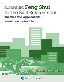 Scientific Feng Shui for the Built Environment: Theories and Applications (Enhanced New Edition)
