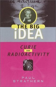 Curie and Radioactivity : The Big Idea (Strathern, Paul, Big Idea.)