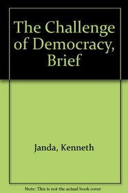 The Challenge Of Democracy Brief 6th Edition Plus California Government 4th Edition Plus Debating Democracy Reader