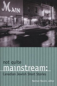 Not Quite Mainstream: Canadian Jewish Short Stories (Anthologies)