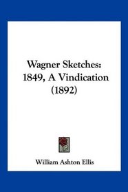 Wagner Sketches: 1849, A Vindication (1892)