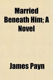 Married Beneath Him; A Novel