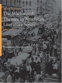 The Wadsworth Themes American Literature Series, 1865-1915 Theme 11: Immigration, Ethnicity, and Race