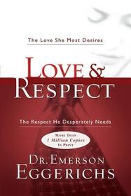Love and Respect: The Love She Most Desires, The Respect He Desperately Needs