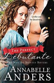 The Perfect Debutante (The Not So Saintly Sisters)