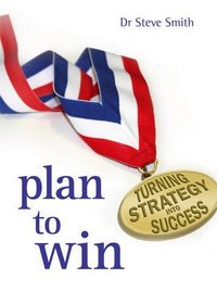 Plan to Win: Turning Strategy into Success