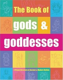 The Book of Gods  Goddesses : A Visual Directory of Ancient and Modern Deities
