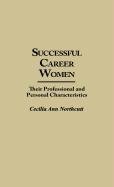 Successful Career Women : Their Professional and Personal Characteristics (Contributions in Women's Studies)