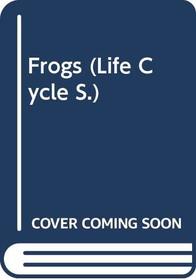 FROGS: [LIFE~CYCLE BOOKS]