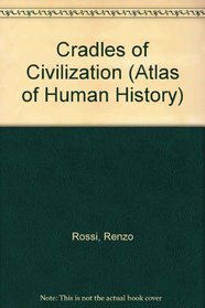 Cradles of Civilization (The Atlas of Human History)