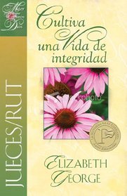 Jueces/Rut Cultiva una vida de integridad: Ruth, Cultivating a Life of Character (Spanish Edition)