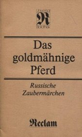 Das goldmahnige Pferd: Russische Zaubermarchen : aus der Sammlung von Alexander Afanasjew (Reclams Universal-Bibliothek) (German Edition)