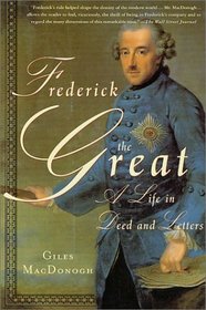 Frederick the Great : A Life in Deed and Letters