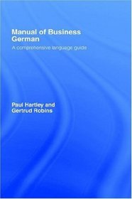 Manual of Business German: A Comprehensive Language Guide ((Language Manuals for Business Ser.))