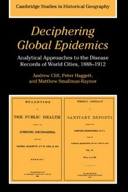 Deciphering Global Epidemics : Analytical Approaches to the Disease Records of World Cities, 1888-1912 (Cambridge Studies in Historical Geography)