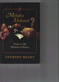 Melodies Unheard : Essays on the Mysteries of Poetry  (Johns Hopkins: Poetry and Fiction)