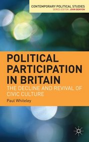 Political Participation in Britain: The Decline and Revival of Civic Culture (Contemporary Political Studies)