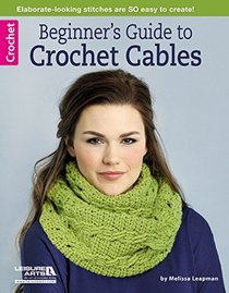 Beginner's Guide to Crochet Cables (Leisure Arts Crochet)
