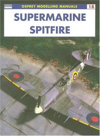 Supermarine Spitfire (Osprey Modelling Manuals 18)
