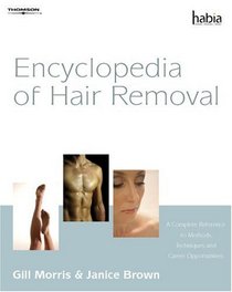 Encyclopedia of Hair Removal: A Complete Reference to Methods, Techniques and Career Opportunities (Hairdressing and Beauty Industry Authority)