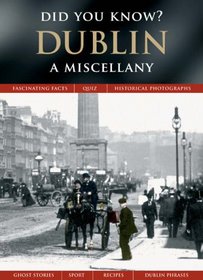 Dublin: A Miscellany (Did You Know?)