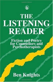 The Listening Reader: Fiction and Poetry for Counsellors and Psychotherapists