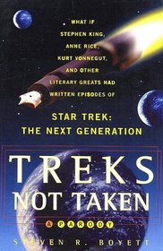 Treks Not Taken: What if Stephen King, Anne Rice, Kurt Vonnegut, and Other Literary Greats Had Written Episodes of Star Trek : The Next Generation?