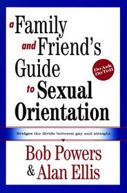 A Family and Friend's Guide to Sexual Orientation: Bridging the Divide Between Gay and Straight