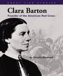 Clara Barton: Founder of the American Red Cross (Great Life Stories)