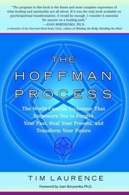 The Hoffman Process : The World-Famous Technique That Empowers You to Forgive Your Past, Heal Your Present, and Transform Your Future