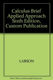 Calculus Brief Applied Approach Sixth Edition, Custom Publication