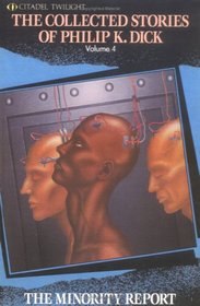 The Minority Report (The Collected Stories of Philip K. Dick, Vol. 4)