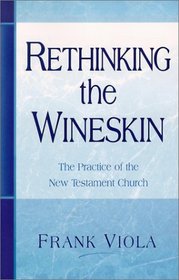 Rethinking the Wineskin: The Practice of the New Testament Church