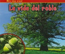 La vida del roble (The Life of an Oak Tree) (Mira Como Crece!) (Spanish Edition)