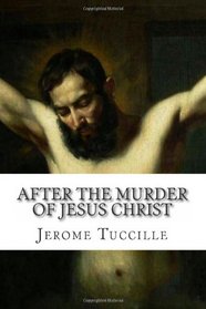 After the Murder of Jesus Christ (Volume 1)