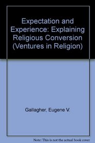 TITLE: Expectation and Experience: Explaining Religious Conversion
