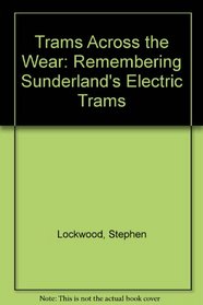 Trams Across the Wear: Remembering Sunderland's Electric Trams