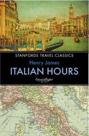 Italian Hours (Stanfords Travel Classics)