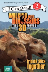Walking with Dinosaurs: Friends Stick Together (I Can Read Book 2)