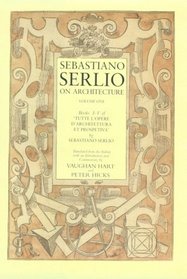 Sebastiano Serlio on Architecture, Volume 1 : Books I-V of 