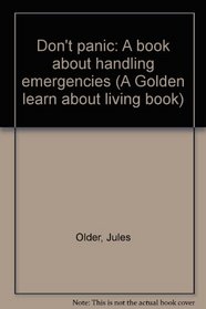 Don't panic: A book about handling emergencies (A Golden learn about living book)