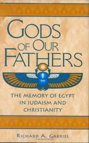 Gods of Our Fathers : The Memory of Egypt in Judaism and Christianity (Contributions to the Study of Religion)