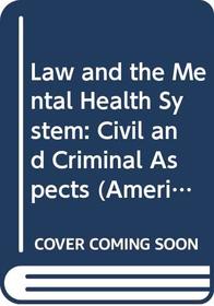Law and the Mental Health System: Civil and Criminal Aspects (American Casebook Series)