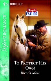 To Protect His Own (Single Father) (Harlequin Superromance, No 1286)