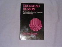 Educating Reason: Rationality, Critical Thinking, and Education (Philosophy of Education Research Library)