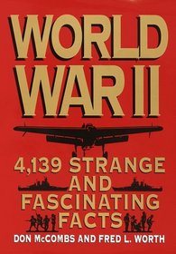 World War II : 4,139 Strange and Fascinating Facts