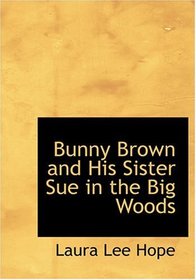 Bunny Brown and His Sister Sue in the Big Woods (Large Print Edition)