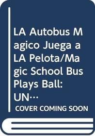 LA Autobus Magico Juega a LA Pelota/Magic School Bus Plays Ball: UN Libro Sobre Fuerzas (El Autobus Magico) (Spanish Edition)