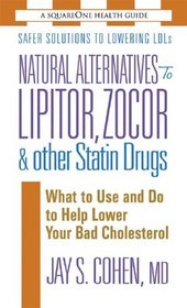 Natural Alternatives to Lipitor, Zocor & Other Statin Drugs: What to Use And Do to Help Lower Your Bad Cholesterol (Square One Health Guides)
