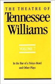 The Theatre of Tennessee Williams, Vol. 7: In the Bar of a Tokyo Hotel, and Other Plays